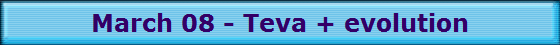 March 08 - Teva + evolution